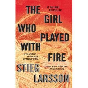 The Girl Who Played with Fire: A Lisbeth Salander Novel -- Stieg Larsson